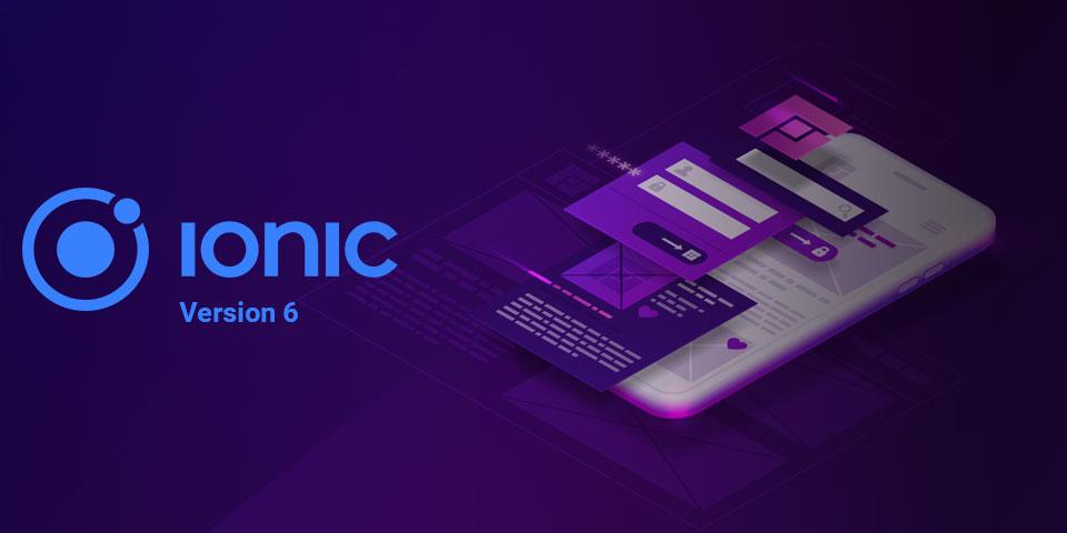 Top 5 features of Ionic 6 - Kansoft