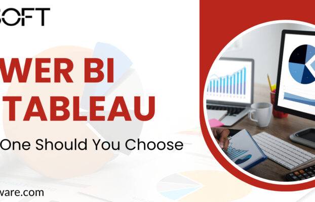 Power BI vs Tableau: Choosing the Right Business Intelligence Tool for Your Needs