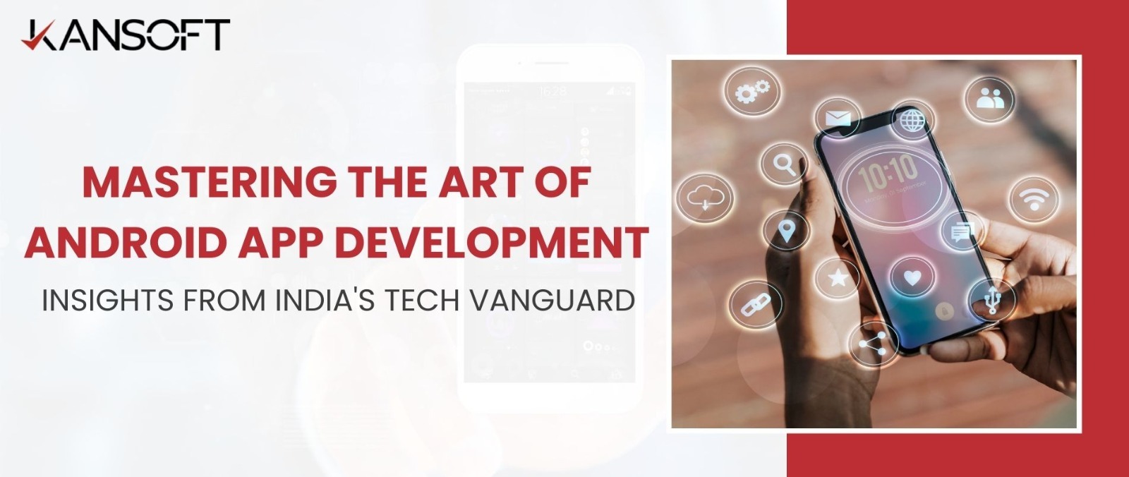 Mastering the Art of Android App Development: Insights from India’s Tech Vanguard
