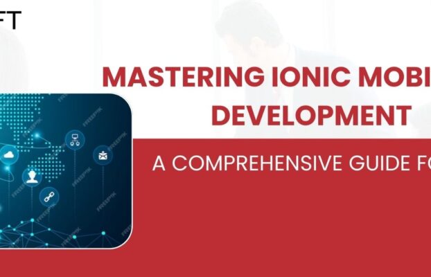 Mastering Ionic Mobile App Development: A Comprehensive Guide for 2024